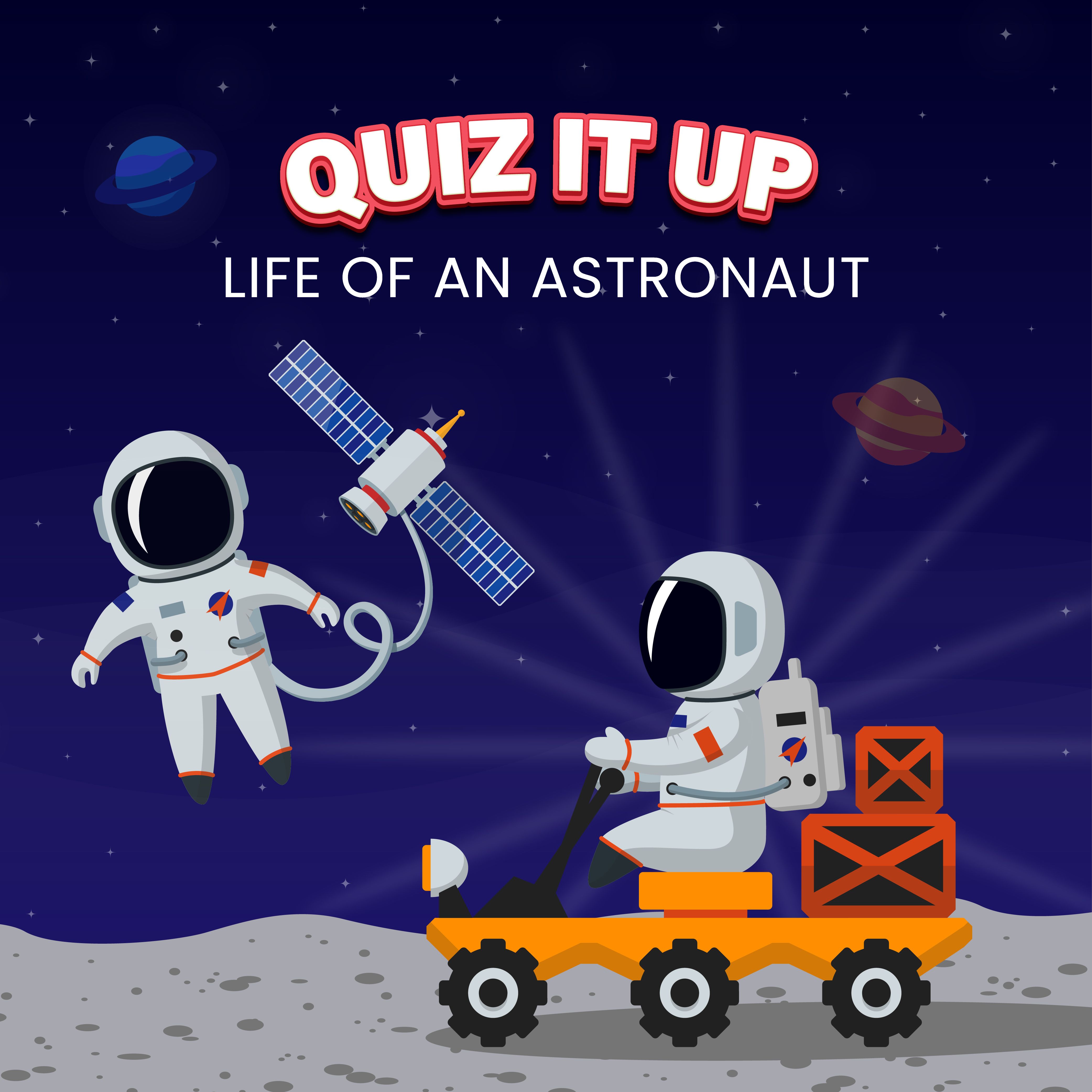 Quiz it Up: Life of an Astronaut