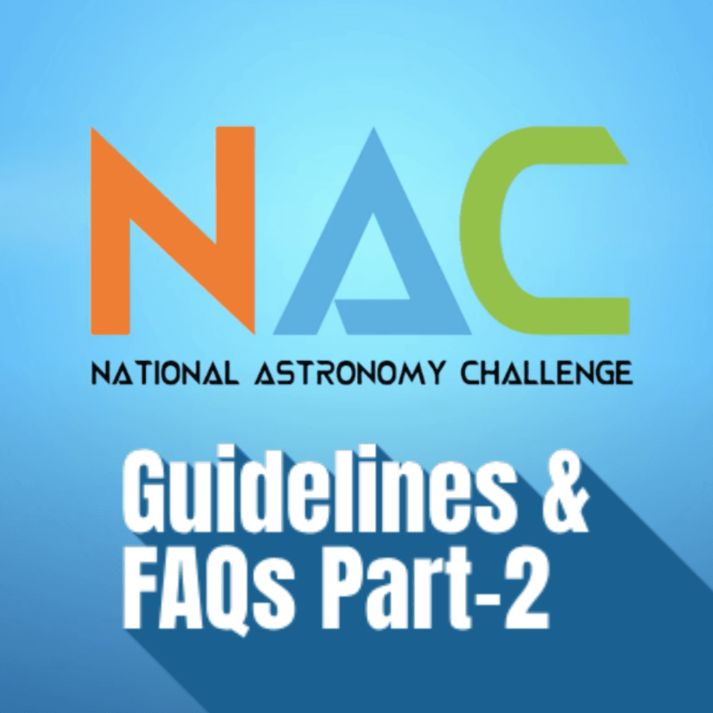 National Astronomy Challenge(NAC): Guidelines & FAQs(Part-2)